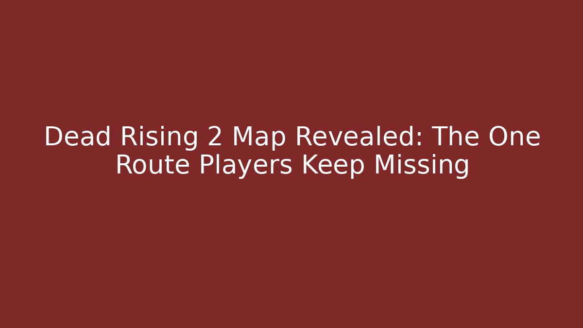 Dead Rising 2 Map Revealed: The One Route Players Keep Missing - Create More Assets