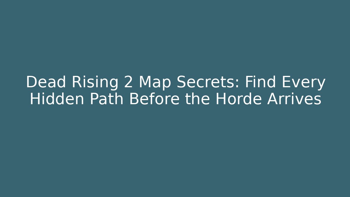 Dead Rising 2 Map Secrets: Find Every Hidden Path Before the Horde Arrives