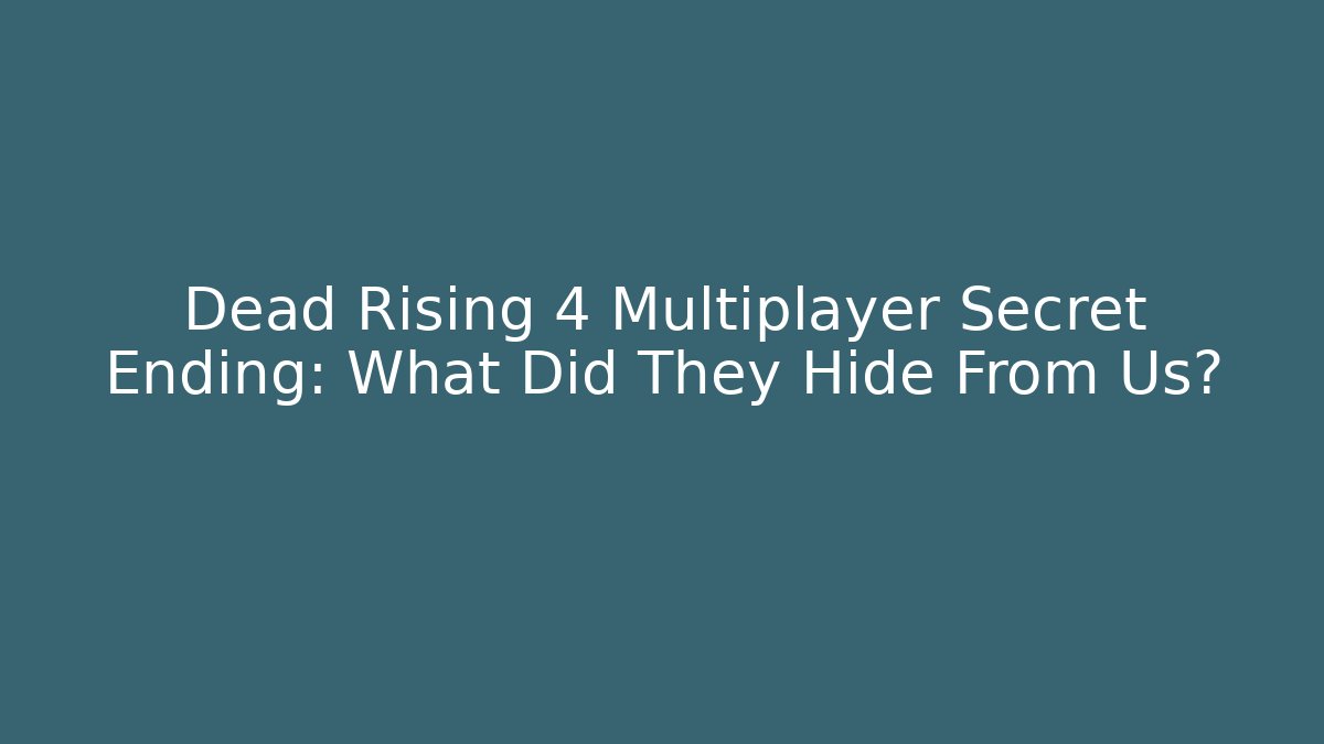 Dead Rising 4 Multiplayer Secret Ending: What Did They Hide From Us?
