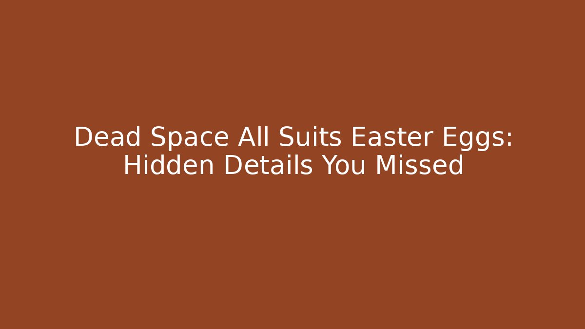 Dead Space All Suits Easter Eggs: Hidden Details You Missed