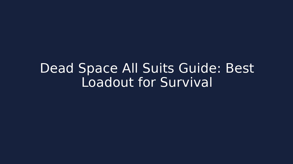 Dead Space All Suits Guide: Best Loadout for Survival - Create More Assets