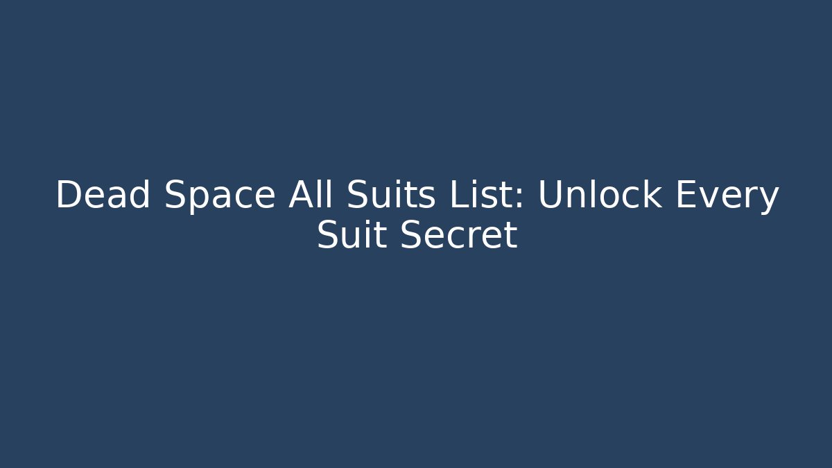 Dead Space All Suits List: Unlock Every Suit Secret