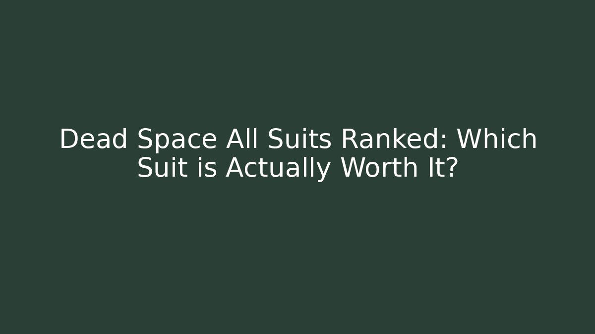 Dead Space All Suits Ranked: Which Suit is Actually Worth It? - Create More Assets
