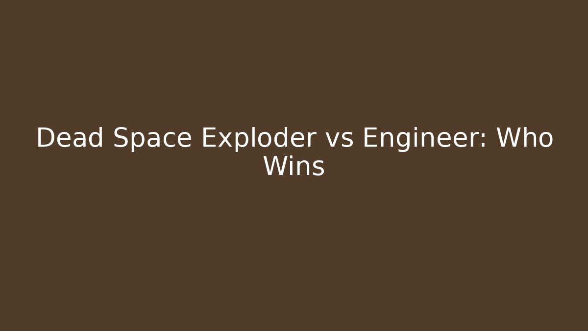 Dead Space Exploder vs Engineer: Who Wins - Create More Assets