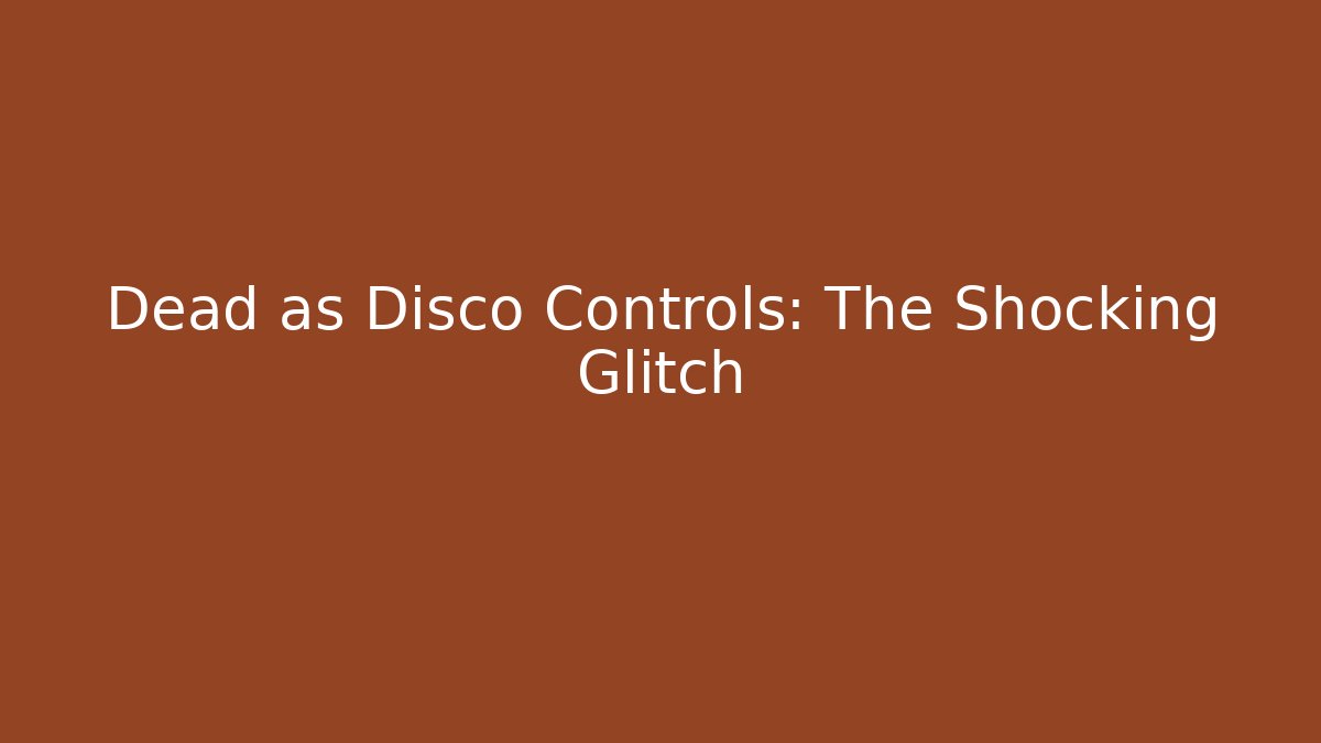 Dead as Disco Controls: The Shocking Glitch