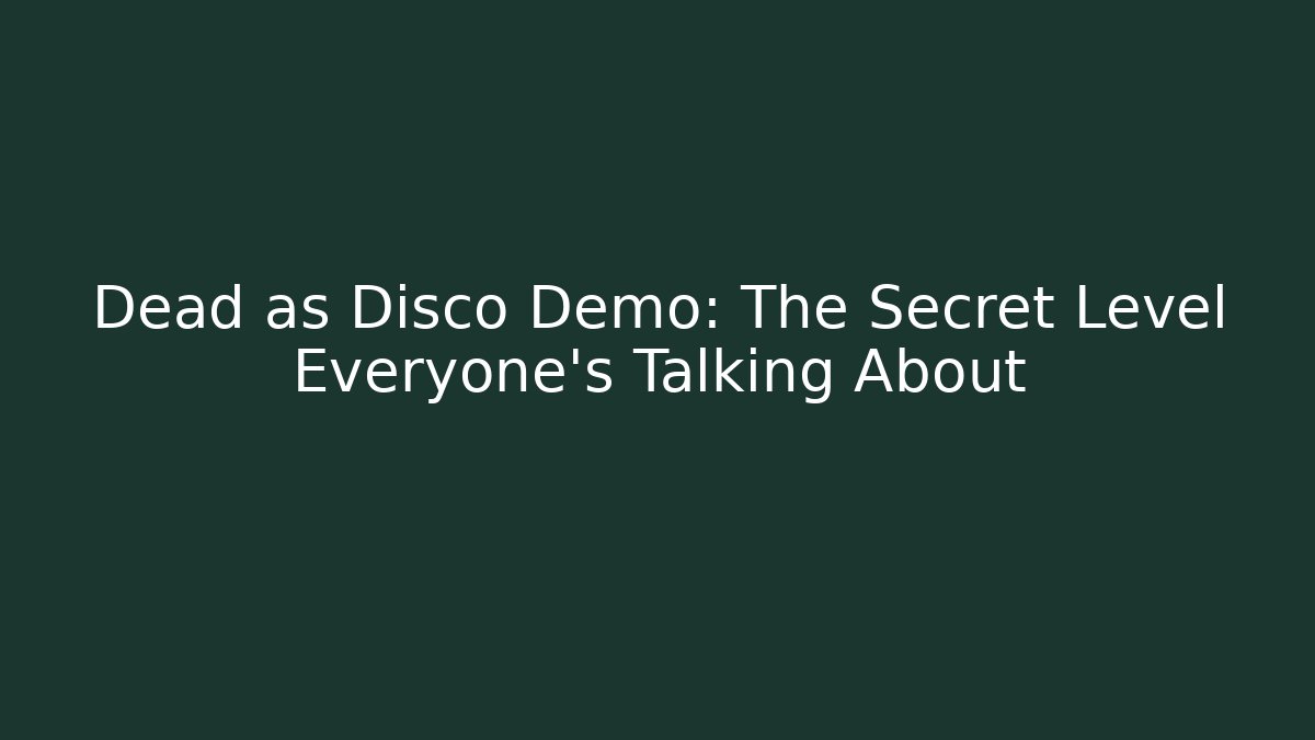 Dead as Disco Demo: The Secret Level Everyone's Talking About