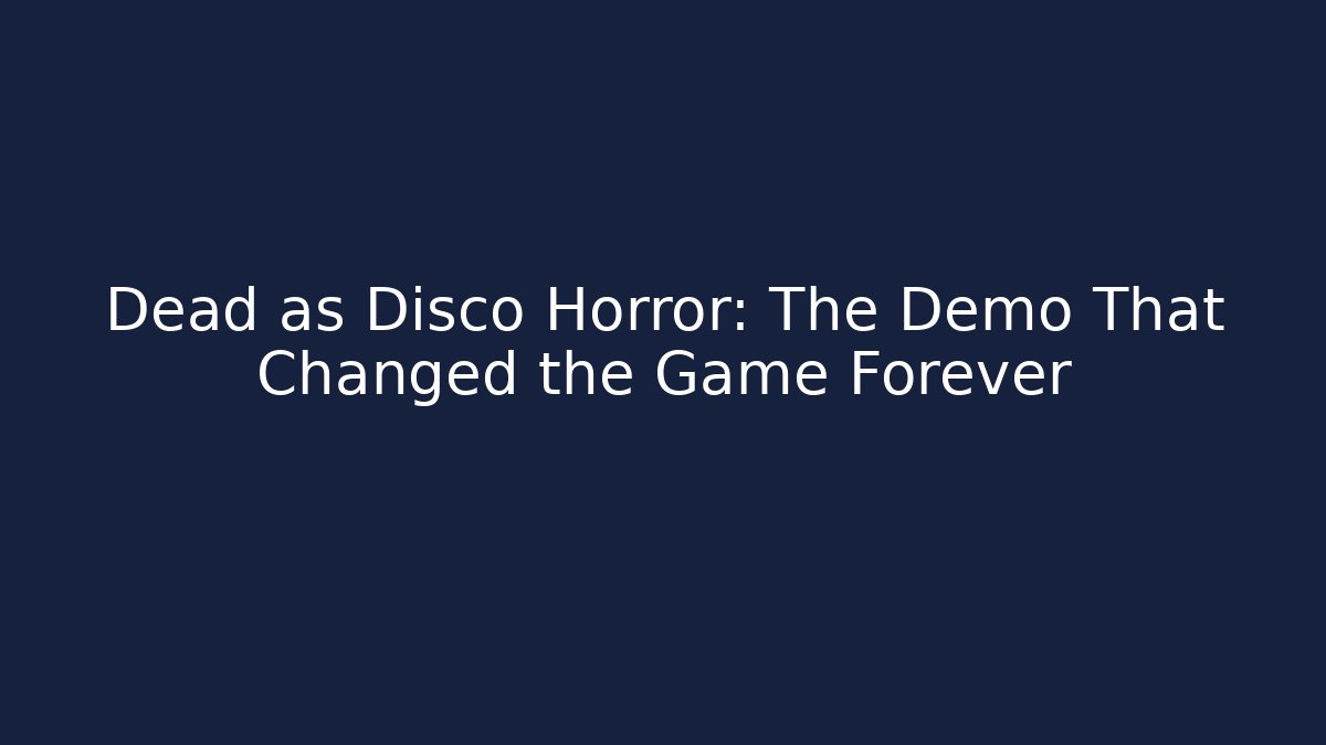Dead as Disco Horror: The Demo That Changed the Game Forever