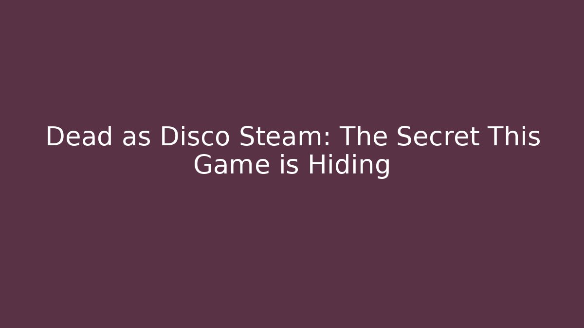Dead as Disco Steam: The Secret This Game is Hiding