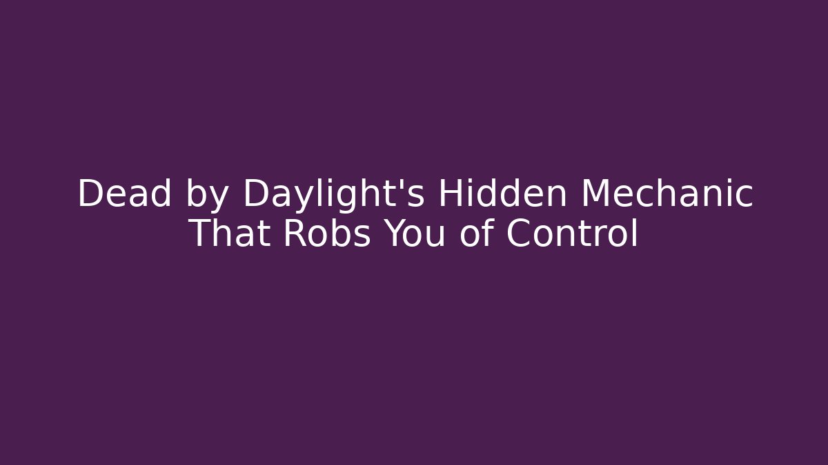 Dead by Daylight's Hidden Mechanic That Robs You of Control