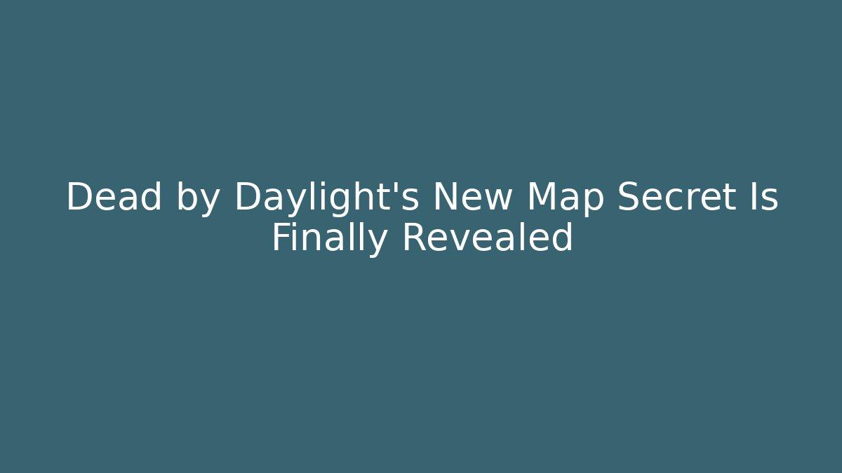 Dead by Daylight's New Map Secret Is Finally Revealed