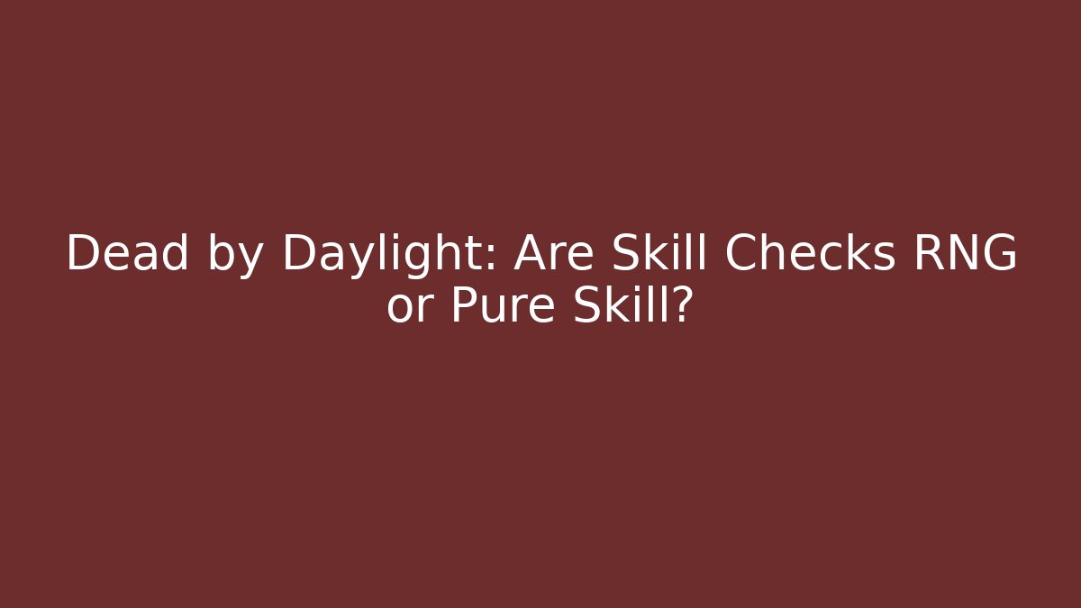 Dead by Daylight: Are Skill Checks RNG or Pure Skill?