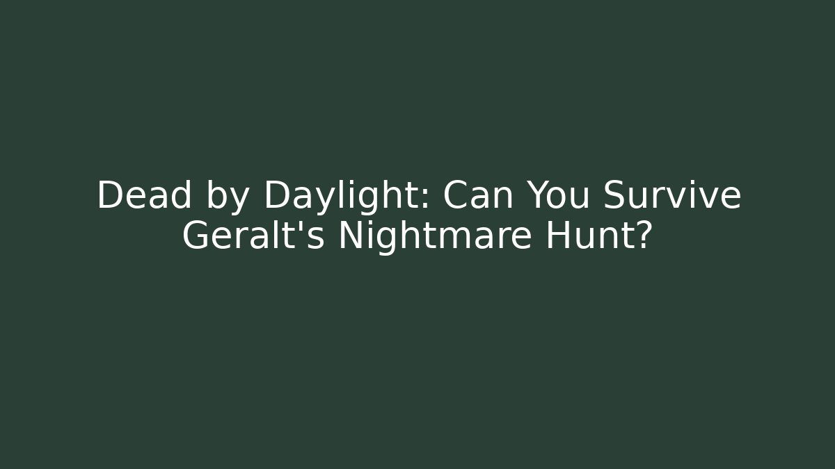 Dead by Daylight: Can You Survive Geralt's Nightmare Hunt?