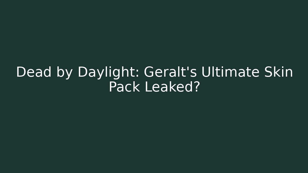 Dead by Daylight: Geralt's Ultimate Skin Pack Leaked?