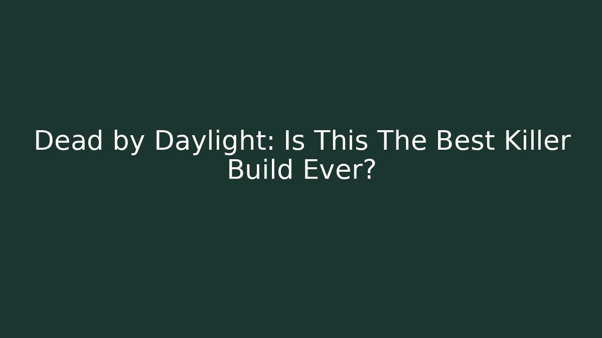 Dead by Daylight: Is This The Best Killer Build Ever?