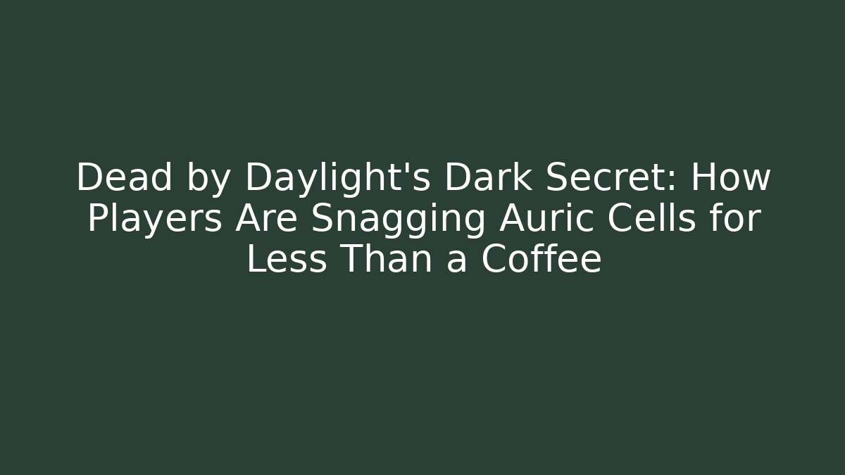 Dead by Daylight’s Dark Secret: How Players Are Snagging Auric Cells for Less Than a Coffee