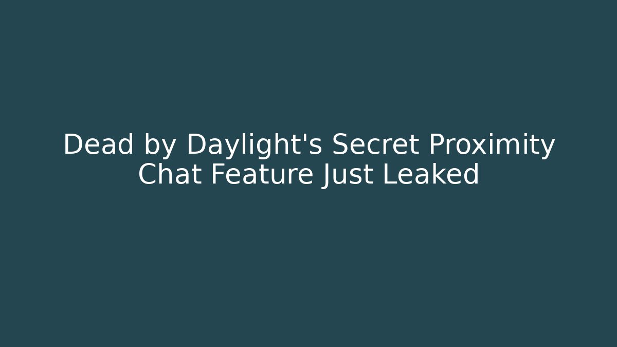 Dead by Daylight’s Secret Proximity Chat Feature Just Leaked