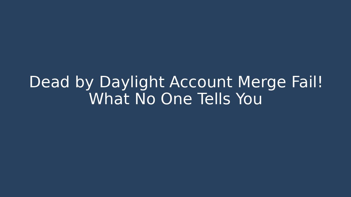 Dead by Daylight Account Merge Fail! What No One Tells You