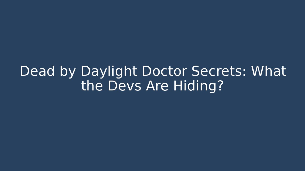 Dead by Daylight Doctor Secrets: What the Devs Are Hiding?