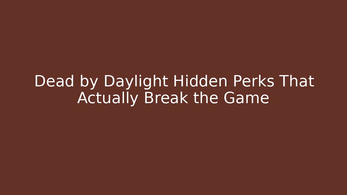 Dead by Daylight Hidden Perks That Actually Break the Game