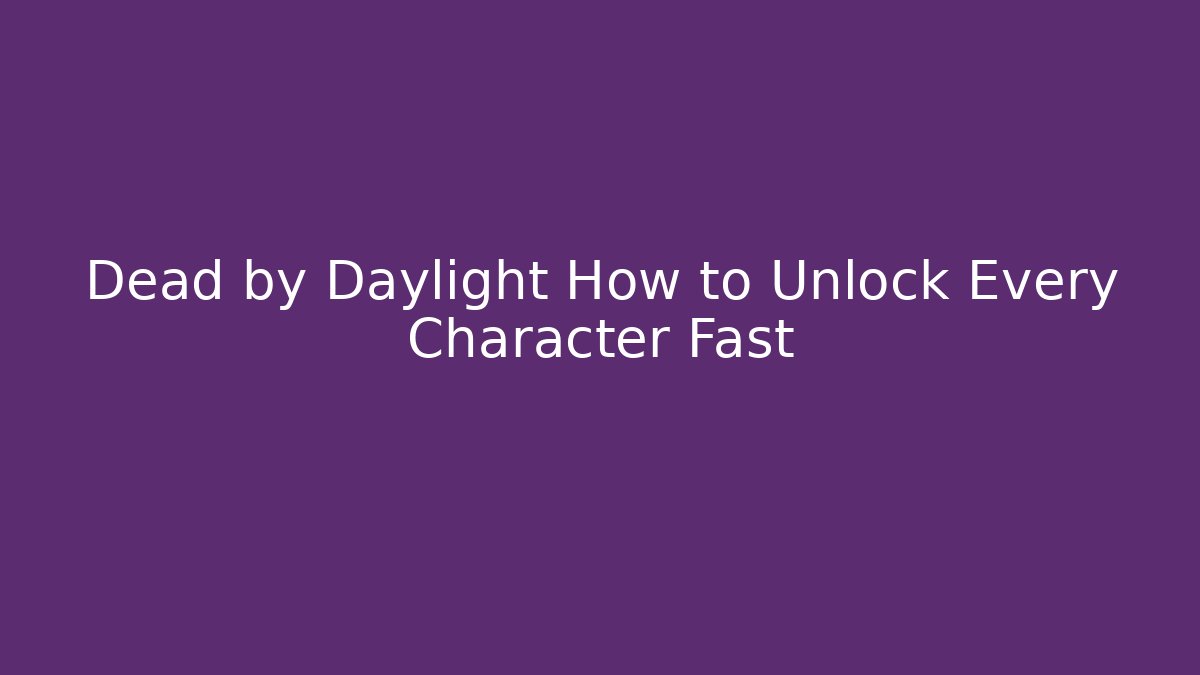 Dead by Daylight How to Unlock Every Character Fast