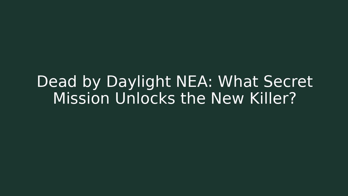 Dead by Daylight NEA: What Secret Mission Unlocks the New Killer?