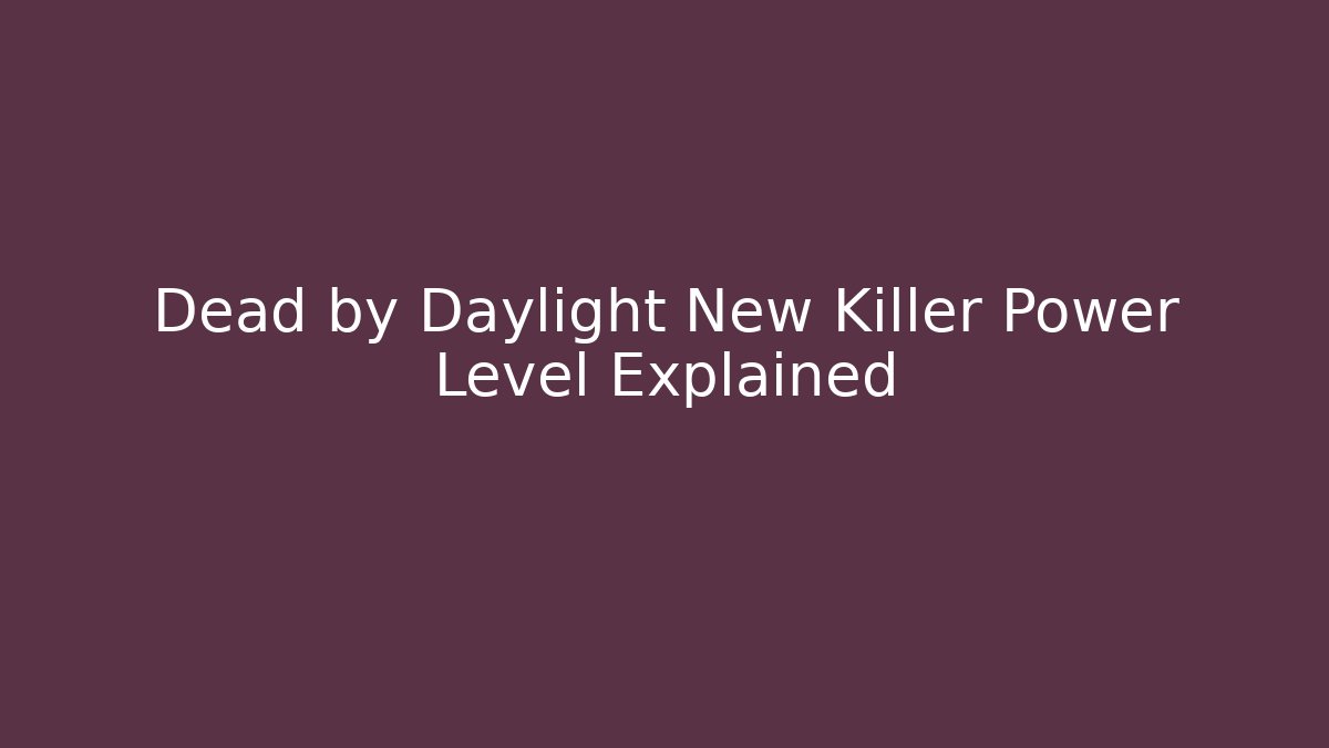 Dead by Daylight New Killer Power Level Explained