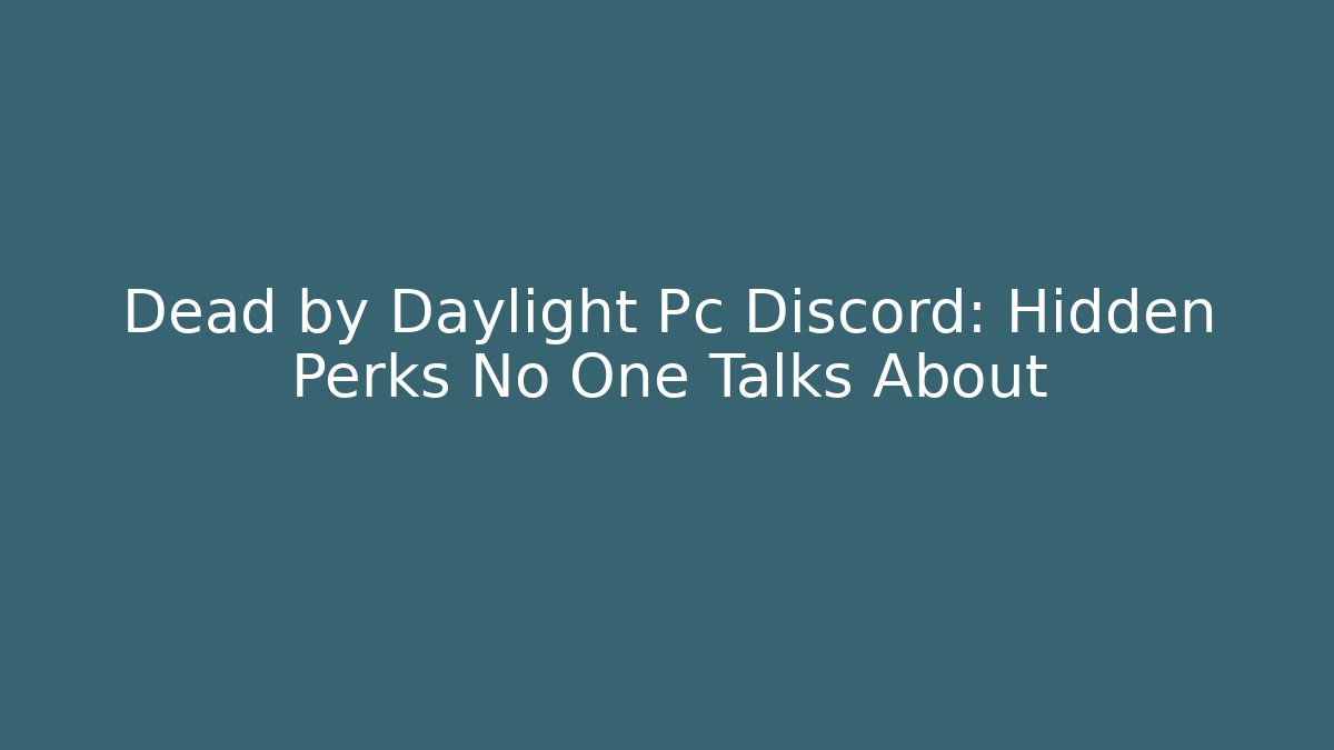 Dead by Daylight Pc Discord: Hidden Perks No One Talks About