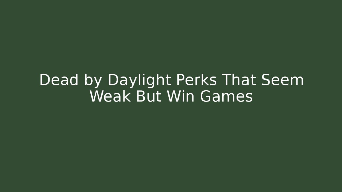 Dead by Daylight Perks That Seem Weak But Win Games