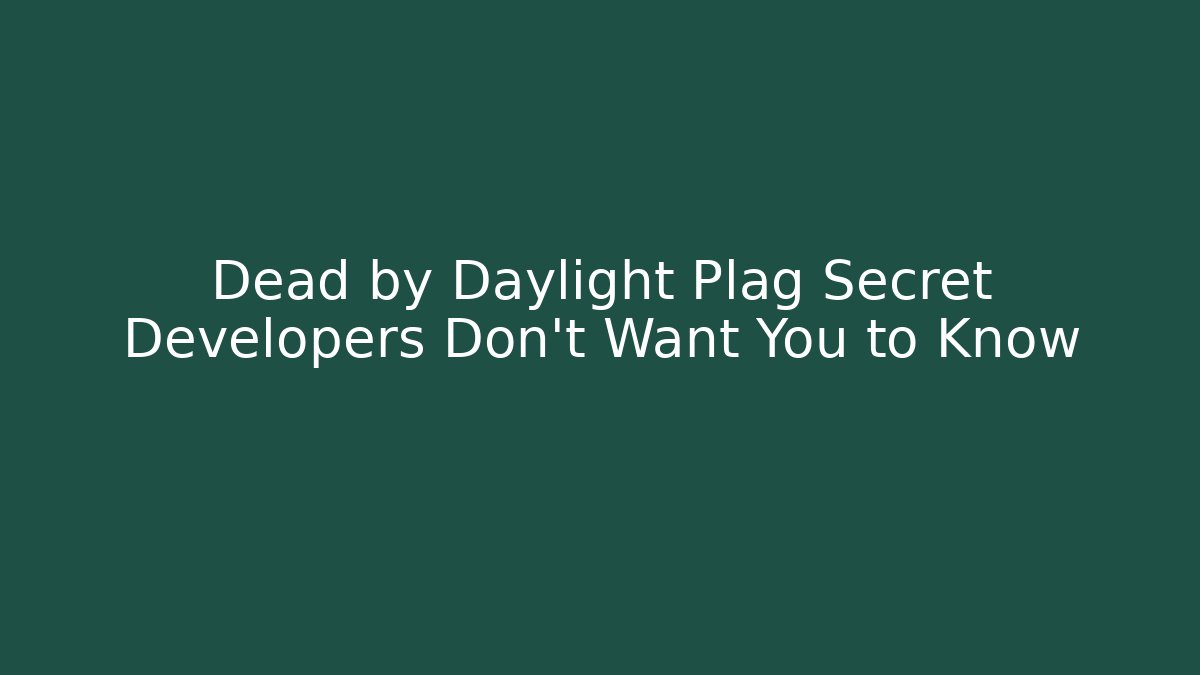 Dead by Daylight Plag Secret Developers Don’t Want You to Know
