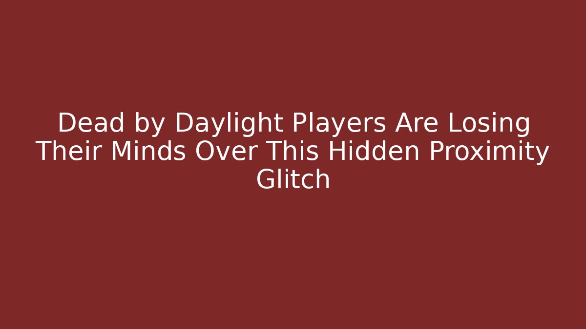 Dead by Daylight Players Are Losing Their Minds Over This Hidden Proximity Glitch