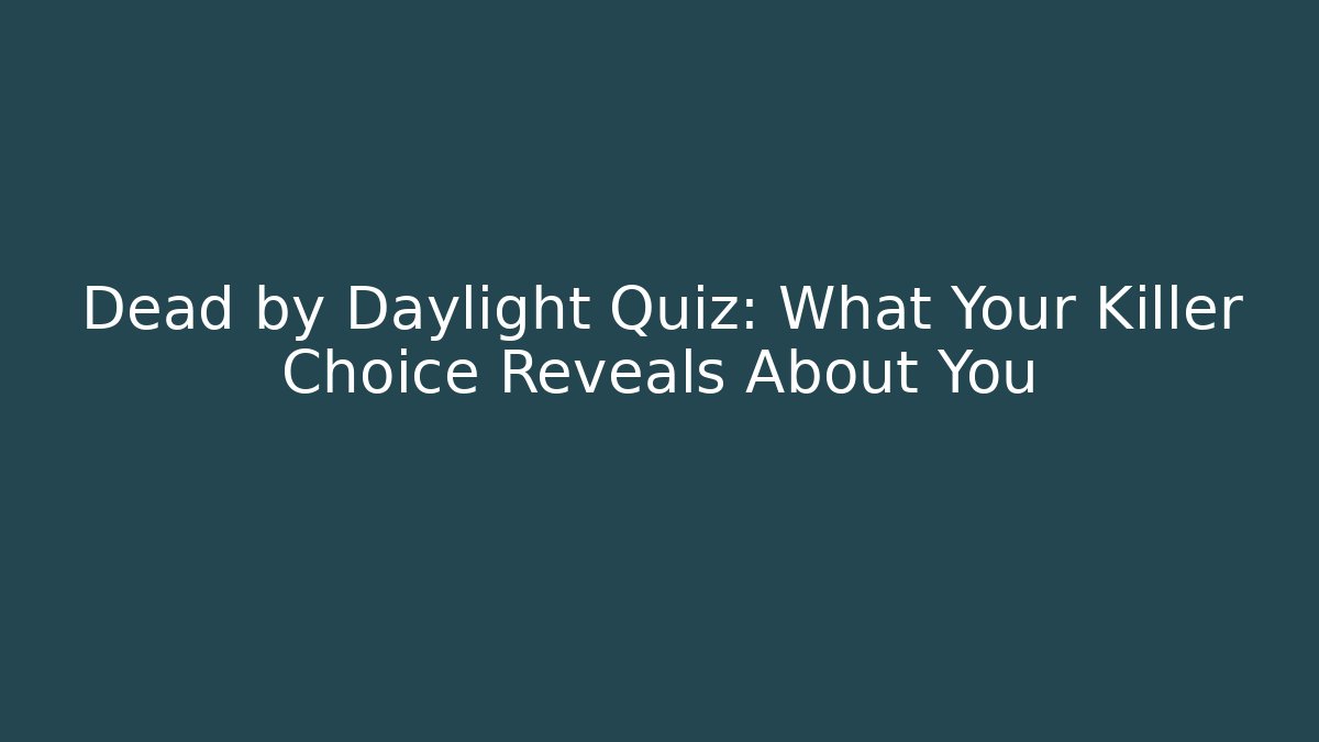 Dead by Daylight Quiz: What Your Killer Choice Reveals About You