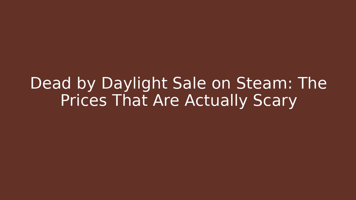 Dead by Daylight Sale on Steam: The Prices That Are Actually Scary