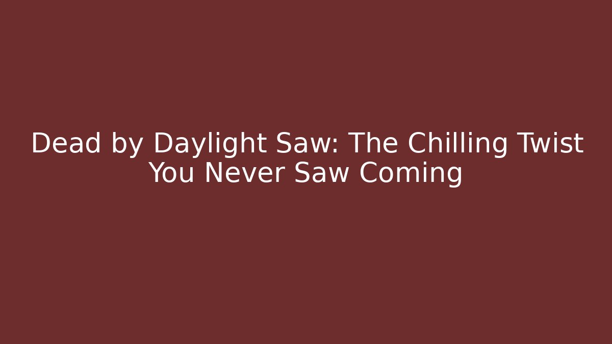 Dead by Daylight Saw: The Chilling Twist You Never Saw Coming