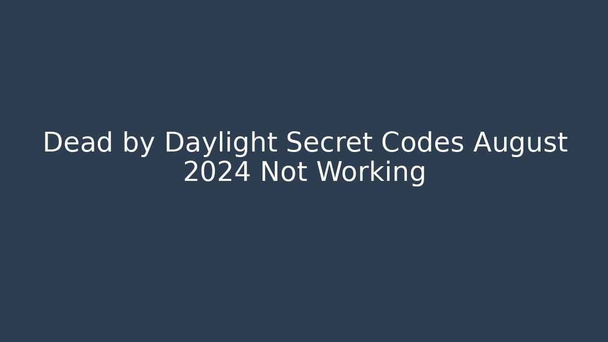 Dead by Daylight Secret Codes August 2024 Not Working - Create More Assets