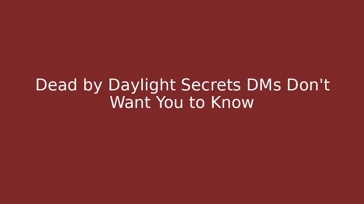 Dead by Daylight Secrets DMs Don’t Want You to Know