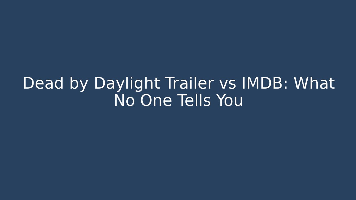 Dead by Daylight Trailer vs IMDB: What No One Tells You
