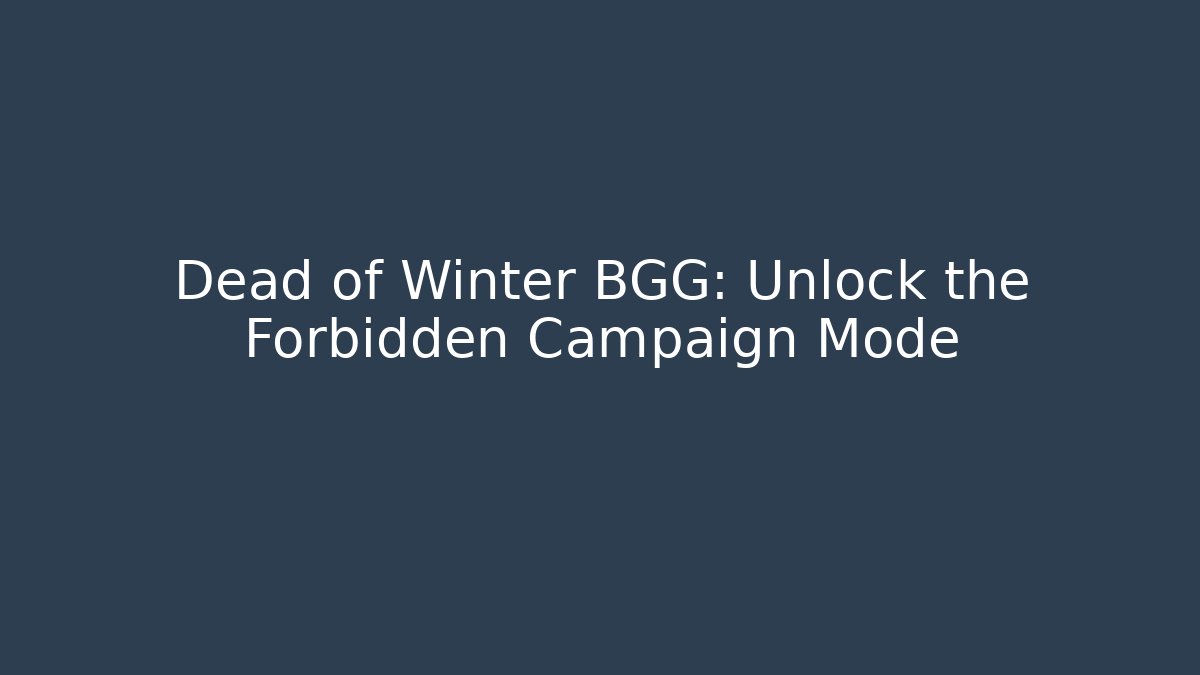 Dead of Winter BGG: Unlock the Forbidden Campaign Mode