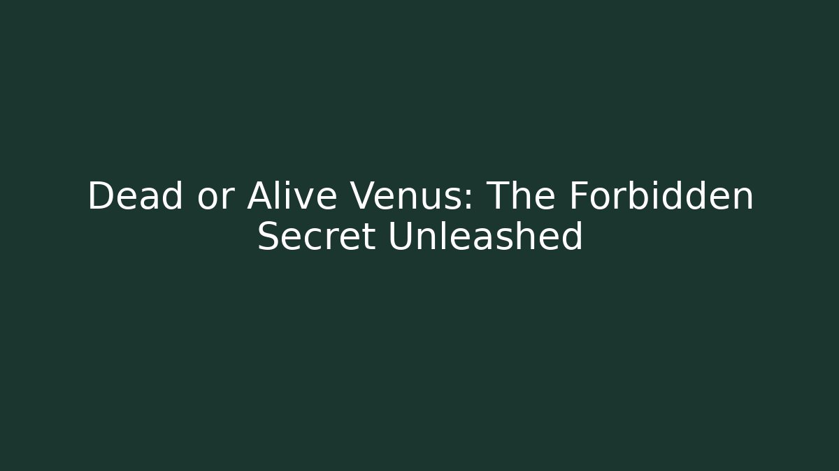 Dead or Alive Venus: The Forbidden Secret Unleashed