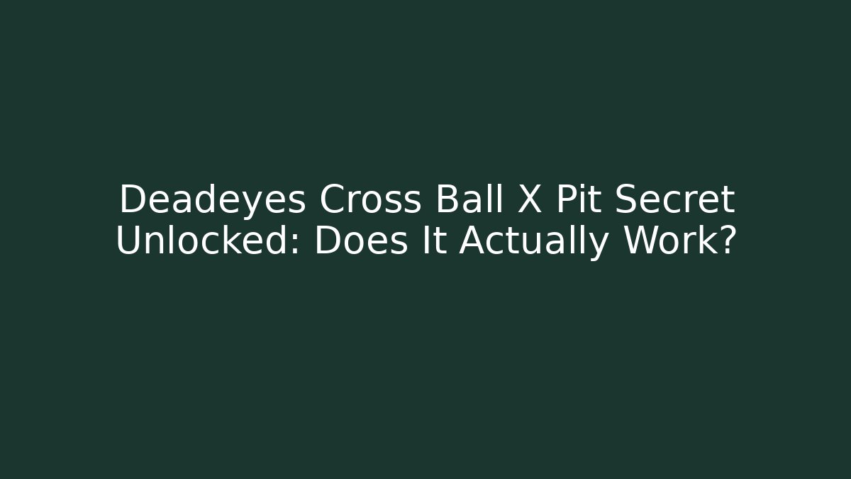 Deadeyes Cross Ball X Pit Secret Unlocked: Does It Actually Work?