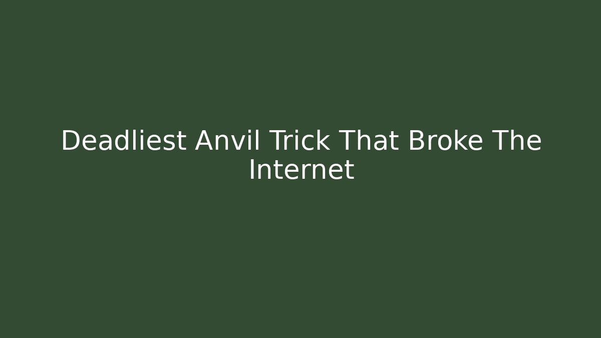 Deadliest Anvil Trick That Broke The Internet