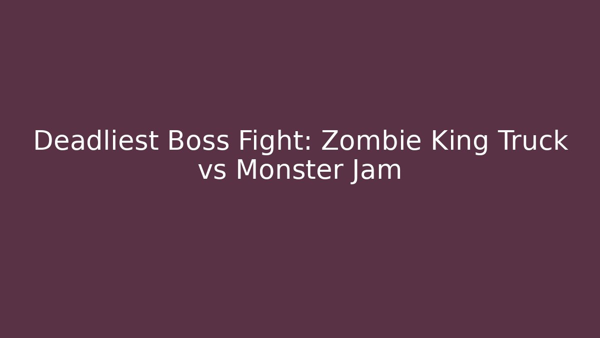 Deadliest Boss Fight: Zombie King Truck vs Monster Jam