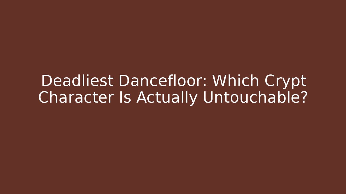 Deadliest Dancefloor: Which Crypt Character Is Actually Untouchable? - Create More Assets