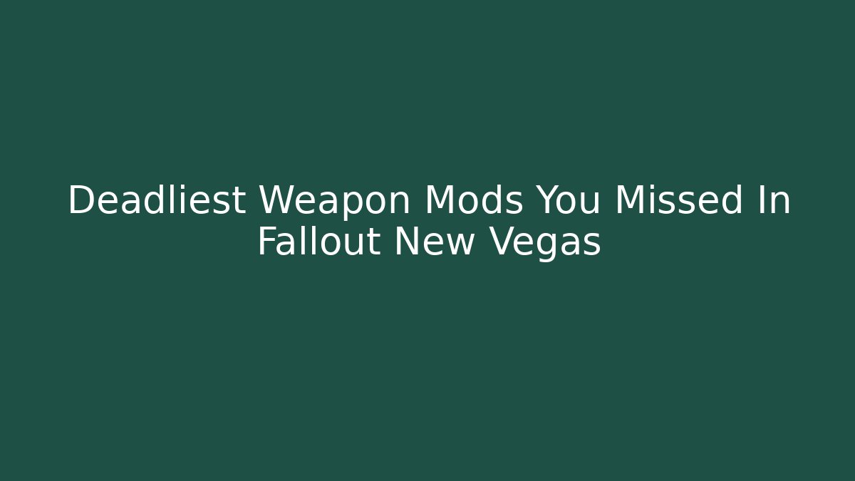 Deadliest Weapon Mods You Missed In Fallout New Vegas