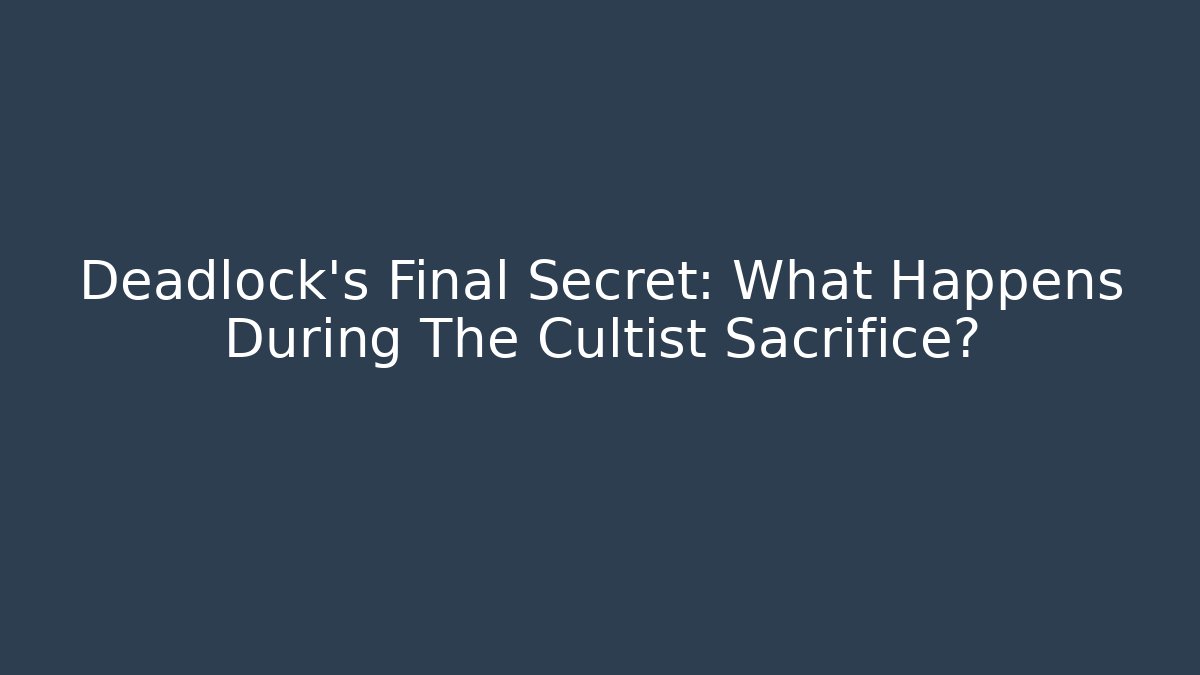 Deadlock's Final Secret: What Happens During The Cultist Sacrifice?