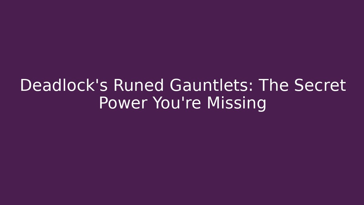Deadlock's Runed Gauntlets: The Secret Power You're Missing