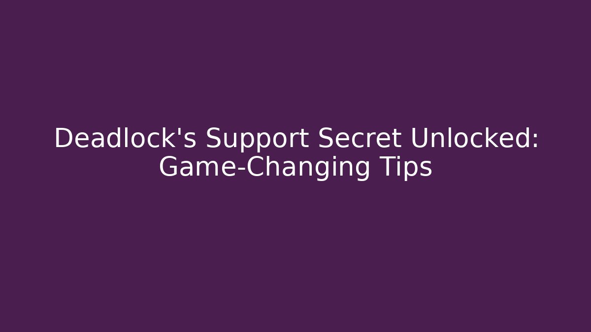 Deadlock's Support Secret Unlocked: Game-Changing Tips