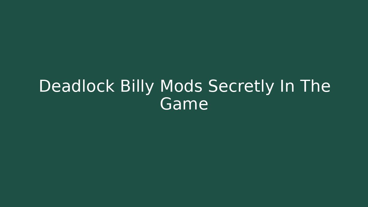 Deadlock Billy Mods Secretly In The Game - Create More Assets