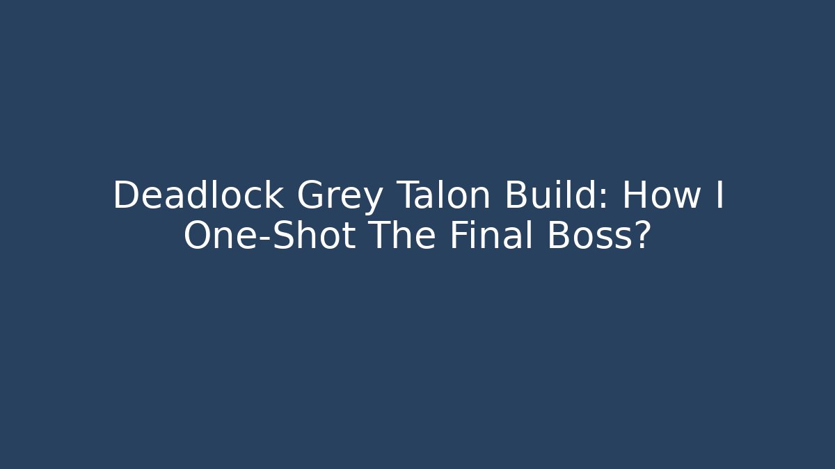 Deadlock Grey Talon Build: How I One-Shot The Final Boss?