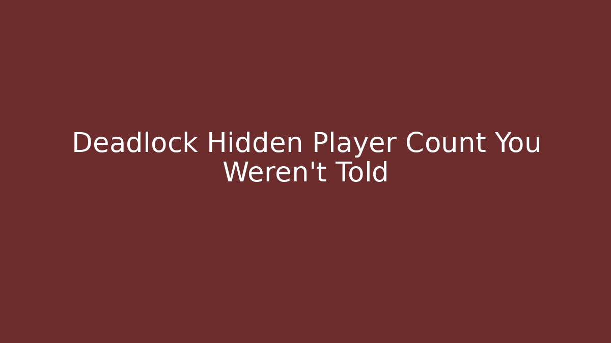 Deadlock Hidden Player Count You Weren't Told