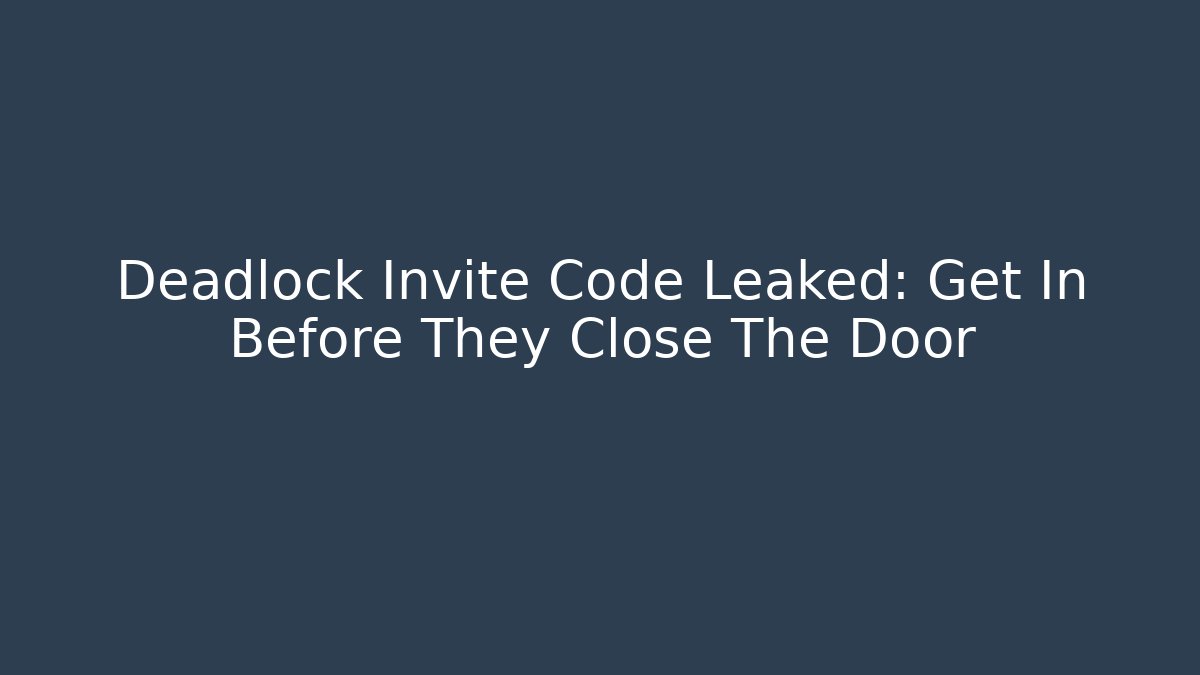 Deadlock Invite Code Leaked: Get In Before They Close The Door